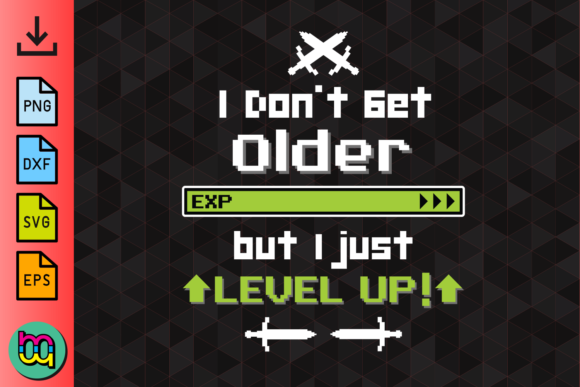 I Don't Get Older I Level Up Graphics Crafts