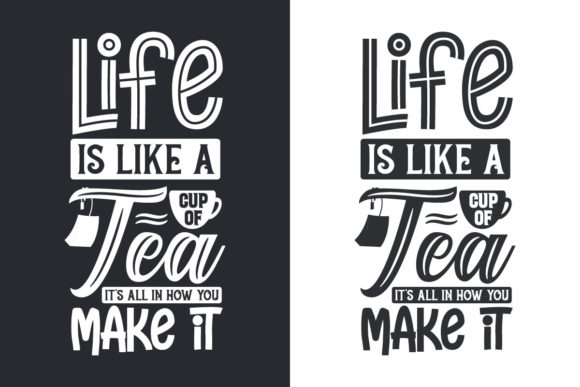 Life is Like a Cup of Tea - It s All in Graphics and Print Templates